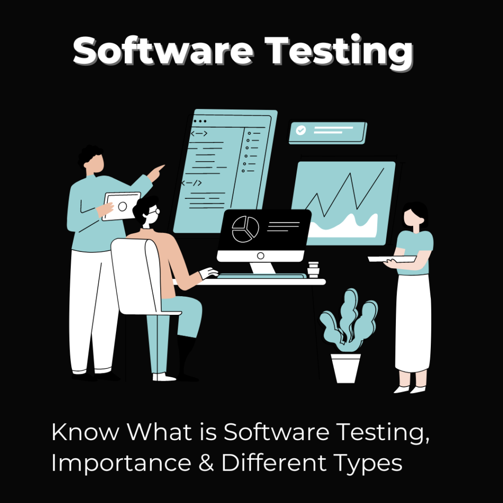 Know What is Software Testing, Importance & Different Types