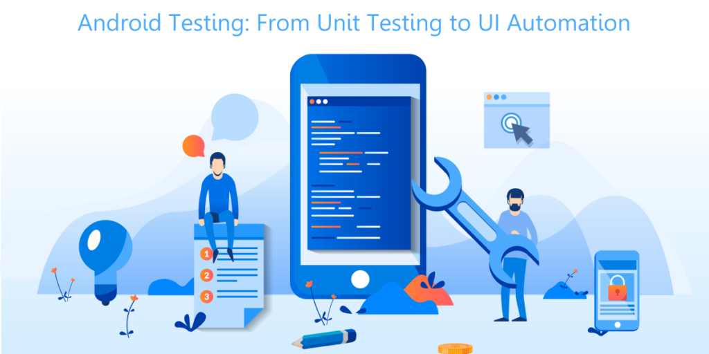 Android Testing: From Unit Testing to UI Automation